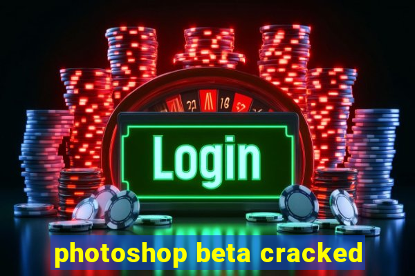 photoshop beta cracked